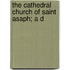 The Cathedral Church Of Saint Asaph; A D