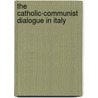The Catholic-Communist Dialogue In Italy by Rosanna Mulazzi Giammanco