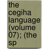 The Cegiha Language (Volume 07); (The Sp door James Owen Dorsey