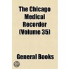 The Chicago Medical Recorder (Volume 35) door Unknown Author