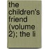 The Children's Friend (Volume 2); The Li