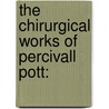 The Chirurgical Works Of Percivall Pott: door Percivall Pott