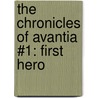 The Chronicles Of Avantia #1: First Hero door Adam Blade