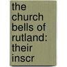 The Church Bells Of Rutland: Their Inscr door Thomas North