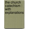The Church Catechism : With Explanations by T. Alfred Stowell