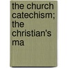 The Church Catechism; The Christian's Ma door W.C.E. 1844-1930 Newbolt