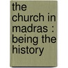 The Church In Madras : Being The History door Frank Penny