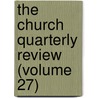 The Church Quarterly Review (Volume 27) door Society For Promoting Knowledge
