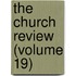 The Church Review (Volume 19)