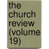 The Church Review (Volume 19) door Rev Henry Mason Baum