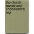 The Church Review And Ecclesiastical Reg