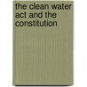 The Clean Water Act and the Constitution by Robin Kundis Craig