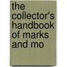 The Collector's Handbook Of Marks And Mo by William Chaffers
