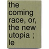 The Coming Race, Or, The New Utopia ; Le door Edward Bulwer Lytton Lytton