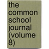 The Common School Journal (Volume 8) door Horace Mann
