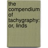 The Compendium Of Tachygraphy: Or, Linds by David Philip Lindsley