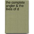 The Complete Angler &Amp; The Lives Of D