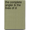 The Complete Angler &Amp; The Lives Of D door Izaak Walton