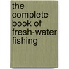 The Complete Book of Fresh-Water Fishing door Larry Koller
