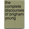 The Complete Discourses of Brigham Young door Brigham Young