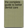 The Complete Guide To Better Dental Care by Mary Jane Taintor