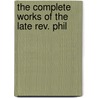 The Complete Works Of The Late Rev. Phil door Philip Skelton