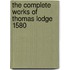 The Complete Works Of Thomas Lodge 1580