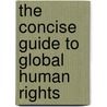 The Concise Guide to Global Human Rights door Martha Nandorfy