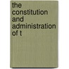 The Constitution And Administration Of T by Benjamin Harrison