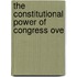 The Constitutional Power Of Congress Ove