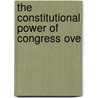 The Constitutional Power Of Congress Ove door Henry Wolf Bikl�