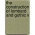 The Construction Of Lombard And Gothic V