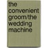 The Convenient Groom/The Wedding Machine