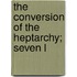 The Conversion Of The Heptarchy; Seven L