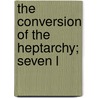 The Conversion Of The Heptarchy; Seven L door G.F. 1833-1930 Browne