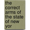 The Correct Arms Of The State Of New Yor by Henry Augustus Homes