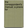 The Correspondent's Manual; A Praxis For door William Eugene Hickok