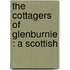 The Cottagers Of Glenburnie : A Scottish