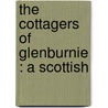 The Cottagers Of Glenburnie : A Scottish by Elizabeth Hamilton