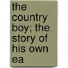 The Country Boy; The Story Of His Own Ea door Homer Davenport