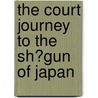 The Court Journey To The Sh?Gun Of Japan by M. Förrer