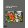 The Cyr Readers (Volume 6); Arranged By door Ellen M. Cyr