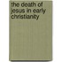 The Death Of Jesus In Early Christianity