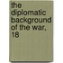 The Diplomatic Background Of The War, 18
