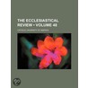 The Ecclesiastical Review (Volume 48) door Catholic University of America