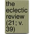 The Eclectic Review (21; V. 39)