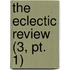 The Eclectic Review (3, Pt. 1)