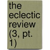 The Eclectic Review (3, Pt. 1) door William Hendry Stowell