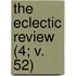 The Eclectic Review (4; V. 52)