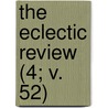 The Eclectic Review (4; V. 52) door William Hendry Stowell